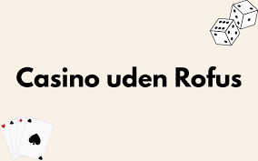 De Bedste Casinoer Uden Om Rufus